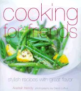 Cooking for Friends: Stylish Recipes with Great Flavour