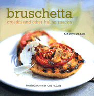 Bruschetta, Crostini, and Other Italian Snacks