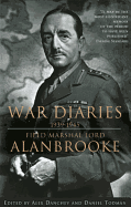 War Diaries, 1939-1945: Field Marshall Lord Alanbrooke