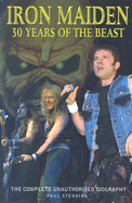 Iron Maiden: 30 Years of the Beast: The Complete Unauthorised Biography