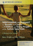 Intervention and Support for Parents and Carers of Children and Young People on the Autism Spectrum: A Resource for Trainers