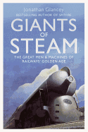 Giants of Steam: The Great Men and Machines of Railways' Golden Age