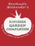 The Kitchen Garden Companion: Dig, Plant, Water, Grow, Harvest, Chop, Cook