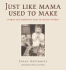 Just Like Mama Used to Make: Recipes and Traditions from an Italian Kitchen