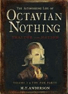 The Astonishing Life of Octavian Nothing, Traitor to the Nation: v. 1