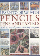 Learn to Draw with Pencils, Pens and Pastels: With 25 Step-By-Step Projects