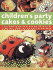 Children's Party Cakes and Cookies: A Mouthwatering Selection of More Than 180 Recipes for Novelty Cakes, Cookies, Buns and Muffins for Kids' Parties