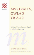 Awstralia, Gwlad Yr Aur: Teithiau I Awstralia Drwy Lygad y Baledwyr Cymraeg