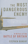 The Most Dangerous Enemy: A History of the Battle of Britain