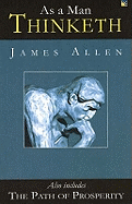 As a Man Thinketh: AND The Path of Prosperity