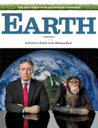 The Daily Show & Jon Stewart Present EARTH (The Book): A Visitor's Guide to the Human Race