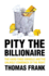 Pity the Billionaire: The Hard Times Swindle and the Unlikely Comeback of the Right