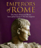 Emperors of Rome: Imperial Rome from Julius Caesar to the Last Emperor