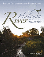 Halcyon River Diaries. Philippa Forrester and Charlie Hamilton James