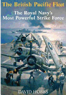 The British Pacific Fleet: The Royal Navy's Most Powerful