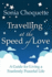 Travelling at the Speed of Love: A Guide for Living a Fearlessly Peaceful Life