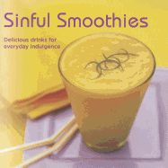 Sinful Smoothies: Delicious Drinks for Everyday Indulgence