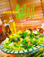 Super Salad Selection: Mouthwatering Recipes for Crisp, Fresh Salads and Tasty Dressings