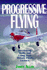 Progressive Flying: How to Extend Your Flying Skills with the PPL