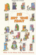 It's Not Your Fault: What to Do When Your Parents Divorce