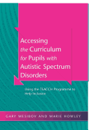 Accessing the Curriculum for Pupils with Autistic Spectrum Disorders: Using the Teacch Programme to Help Inclusion