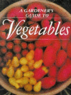 A gardener's guide to vegetables