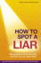 How to Spot a Liar: Why People Don't Tell the Truth... and How You Can Catch Them