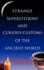 Strange Superstitions and Curious Customs of the Ancie