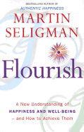 Flourish: A New Understanding of Happiness, Well-being - and How to Achieve Them