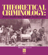 Theoretical Criminology: From Modernity to Post-Modernism