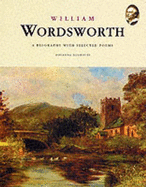 William Wordsworth: A Biography with Selected Poems