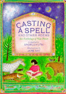 Casting a Spell and Other Poems: An Anthology of New Poems