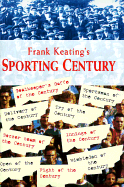 Frank Keating's Sporting Century: The Best, the Worst, the Weirdest....