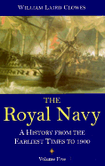 The Royal Navy: A History from the Earliest Times to 1900