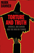 Torture and Truth: Abu Ghraib and America in Iraq