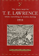 The Diary Kept by T. E. Lawrence While Travelling in Arabia During 1911