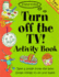 Turn Off the TV Activity Book