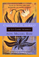 Cuaderno de Trabajo de Los Cuatro Acuerdos: Utiliza Los Cuatro Acuerdos Para Gobernar El Sueno de Tu Vida