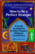How to Be a Perfect Stranger: Volume 1: A Guide to Etiquette in Other People's Religious Ceremonies