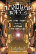 The Tutankhamun Prophecies: The Sacred Secret of the Maya, Egyptians, and Freemasons