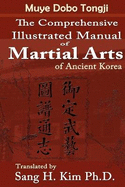 The Comprehensive Illustrated Manual of Martial Arts of Ancient Korea