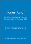 Honest Graft: The World of George Washington Plunkitt (Plunkitt of Tammany Hall)