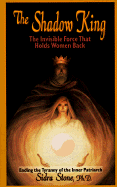 The Shadow King: The Invisible Force That Holds Women Back