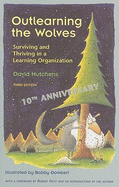 Outlearning the Wolves: Surviving and Thriving in a Learning Organization Third Edition David Hutchens and Bob