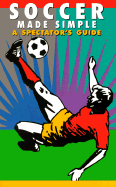 Soccer Made Simple: A Spectator's Guide