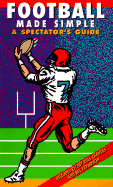 Football Made Simple: A Spectator's Guide