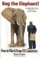 Bag the Elephant: How to Win & Keep Big Customers