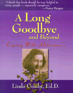 A Long Goodbye and Beyond: Coping with Alzheimer's Linda Combs Ed.D.