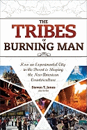 The Tribes of Burning Man: How an Experimental City in the Desert Is Shaping the New American Counterculture