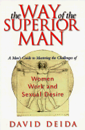 The Way of the Superior Man: A Spiritual Guide to Mastering the Challenges of Women, Work, and Sexual Desire